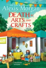 Death by Arts and Crafts (An Abby McCree Mystery) By Morgan, Alexis - VERY GOOD