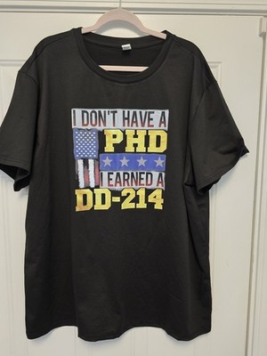 I May Not Have A PhD I Do Have A DD214 Veterans  Gift Unisex T-Shirt Sz 3XL 