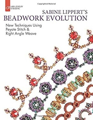 Sabine Lippert's Beadwork Evolution : New Techniques Using Peyote