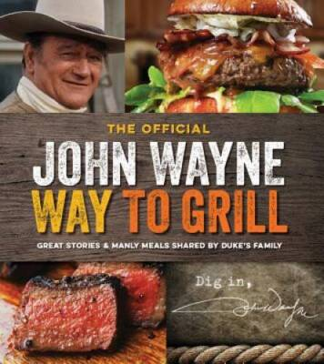 #ad The Official John Wayne Way to Grill: Great Stories amp; Manly Meals Sh VERY GOOD $5.03