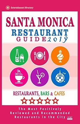 SANTA MONICA RESTAURANT GUIDE 2019: BEST RATED RESTAURANTS By Agnes D. Strong