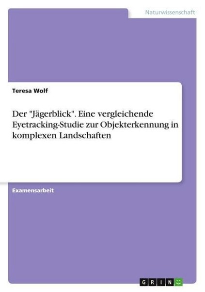 "Der \"JäGerblick\". Eine Vergleichende Eyetracking-Studie Zur Objekterkennung In"-image