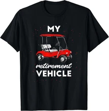 My Retirement Vehicle Golf Cart Retired Plan Gift Unisex T-Shirt Size S-5XL