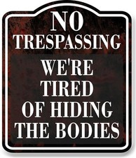 No Trespassing We're Tired Of Hiding Bodies BLACK Aluminum Composite Sign