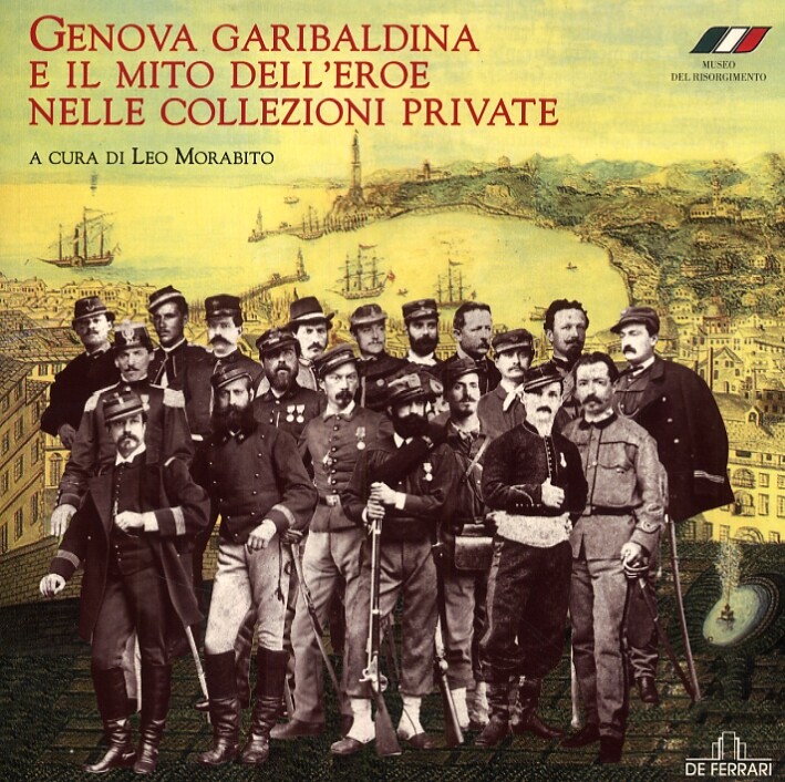 Genova garibaldina e il mito dell'eroe nelle collezioni private
