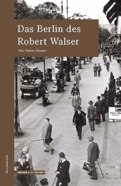 Thumbnail - Gudrun Ortmanns; Angelika Fischer / Das Berlin Des Robert Walser