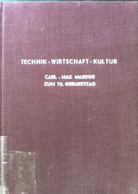 Technik - Wirtschaft - Kultur. Carl-Max Maedge zum 70. Geburtstag. Mennicken, Pe