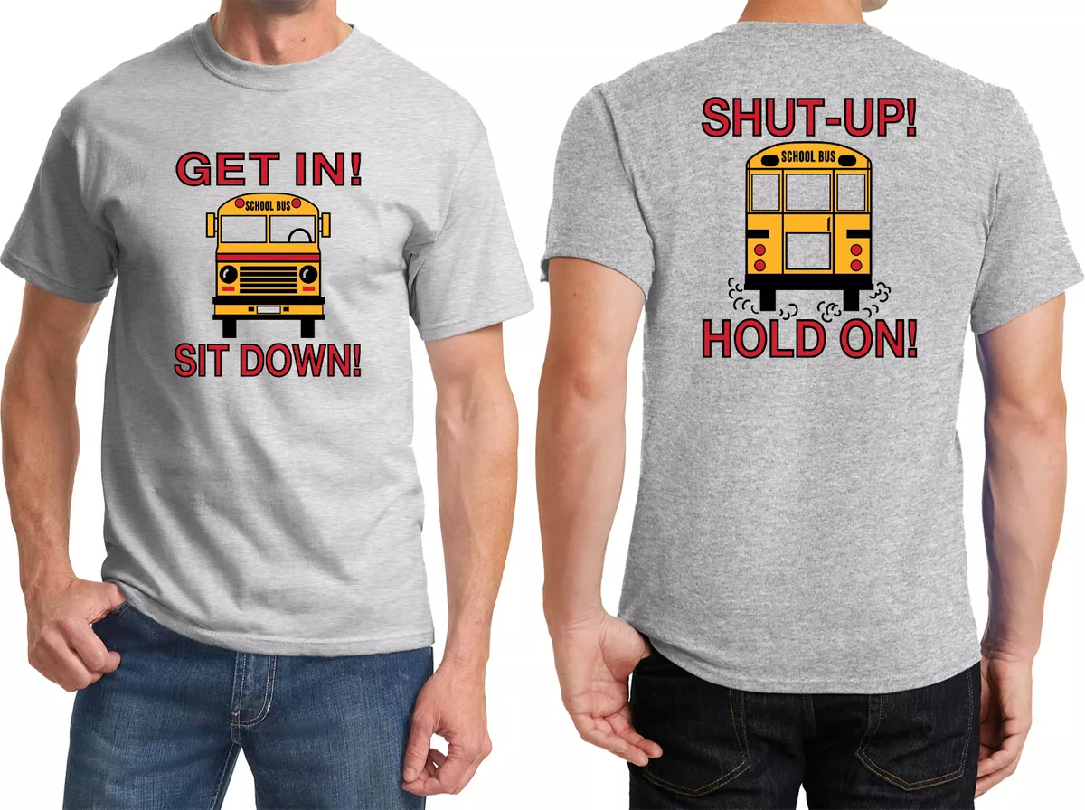 Buy Shirts School Bus Driver T-shirt Get in Sit Down Front Back |