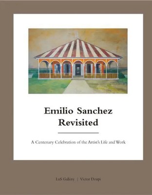Emilio Sanchez Revisited | A Centenary Celebration of the Artist's Life and Work