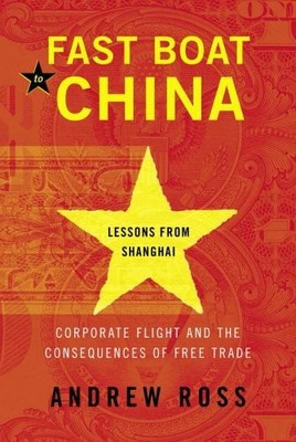 FAST BOAT TO CHINA: CORPORATE FLIGHT AND THE CONSEQUENCES By Andrew Ross *VG+*