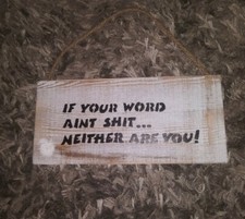 Hanging Sign "If Your Word Aint S Neither Are You"