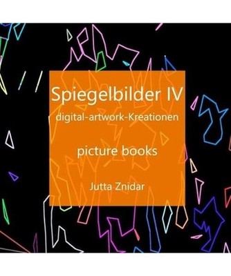 Spiegelbilder IV: digital-artwork-Kreationen: digital-artwork-Kreationen, Znidar
