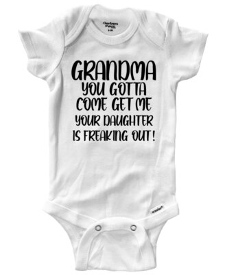 Baby Bodysuit One-Piece Grandma Gotta Come Get Me Your Daughter Is Freaking Out