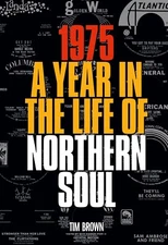 NORTHERN SOUL - 1975 A YEAR IN THE LIFE OF NORTHERN SOUL 
