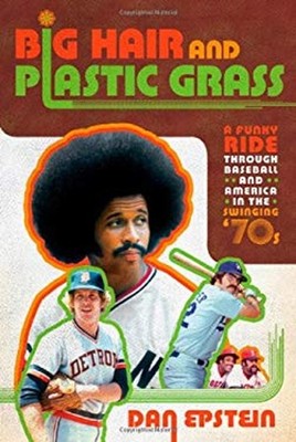 Big Hair and Plastic Grass : A Funky Ride Through Baseball and Am
