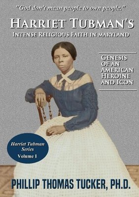 Phillip Thomas Tuc Harriet Tubman's Intense Religious Faith in Maryl (Paperback)