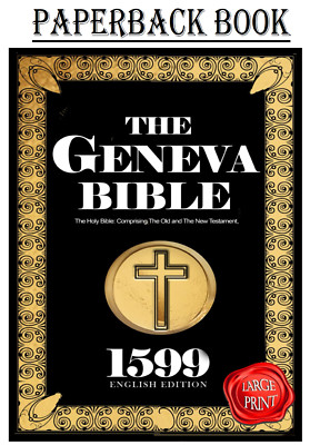 Geneva Bible The first authorised Holy Bible : The Geneva Bible in Old English