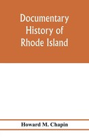 Howard M. Chapin | Documentary History Of Rhode Island; Being The History Of...
