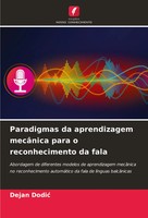 Dejan Dodi¿ | Paradigmas Da Aprendizagem MecâNica Para O Reconhecimento Da Fala