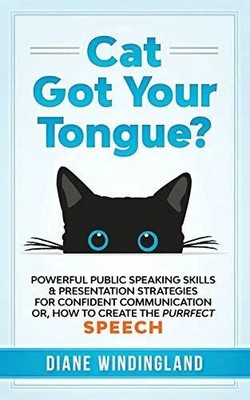 Cat Got Your Tongue?: Powerful Public Speaking Buch Small Talk Big Results