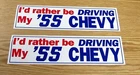 1955 CHEVY BUMPER STICKERS " I'D RATHER BE DRIVING MY 55 CHEVY" TWO * USA MADE *