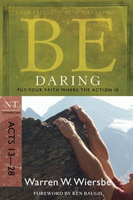 Be Daring (Acts 13- 28) : Put Your Faith Where the Acti -  NEW Dr Warren W Wie 2