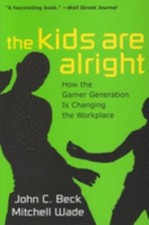 The Kids Are Alright : How the Gamer Generation Is Changing the W