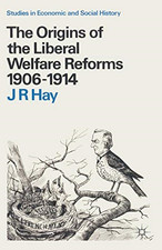 The Origins of the Liberal Welfare Reforms 1906-1914: 1... - James Roy Hay