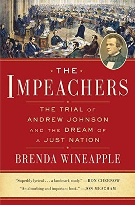 The Impeachers: The Trial of Andrew Johnson and the Dream of a Just Nation by W