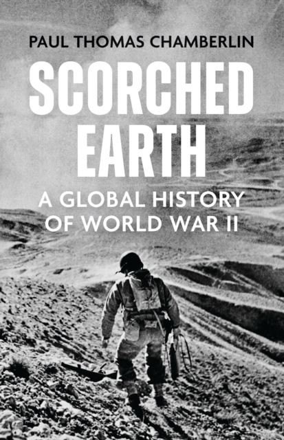 Scorched Earth: A Global History of World War II by Paul Thomas Chamberlin