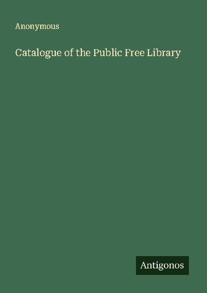 Catalogue Of The Public Free Library Anonymous-image
