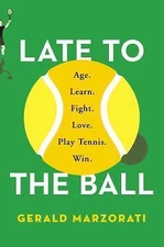 Late to the Ball: Age. Learn. Fight. Love. Play Tennis. Win.