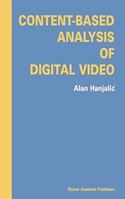 CONTENT-BASED ANALYSIS OF DIGITAL VIDEO By Alan Hanjalic - Hardcover *BRAND NEW*