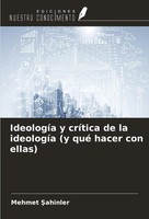 Mehmet ¿Ahinler | IdeologíA Y CríTica De La IdeologíA (Y Qué Hacer Con Ellas)
