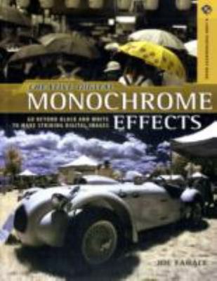 Creative Digital Monochrome Effects: Go Beyond Black and White to Make...