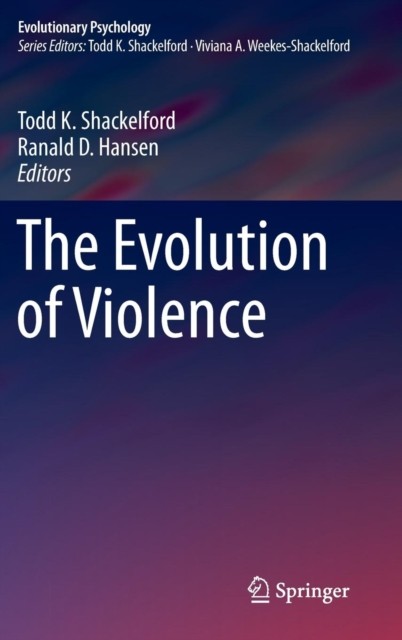 The Evolution of Violence by Todd K. Shackelford HARDBACK 9781461493136