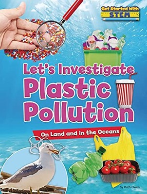Let's Investigate Plastic Pollution: On Land and in ...