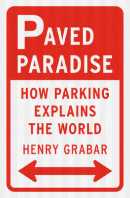 Paved Paradise: How Parking Explains the World - Hardcover - GOOD