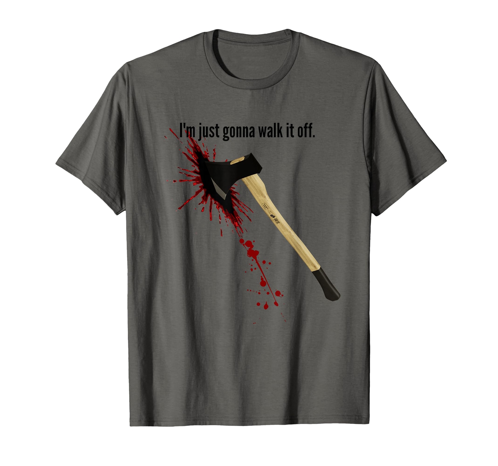 Bloody Axe Sarcastic Funny I'm Fine I'm Gonna Walk It Off T-Shirt