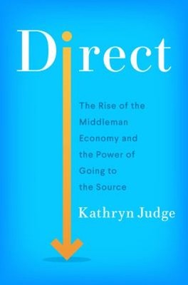 Direct : The Rise of the Middleman Economy and the Power of Going