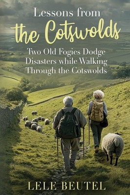 Lessons from The Cotswolds: Two Old Fogies Dodge Disasters while Walking Through