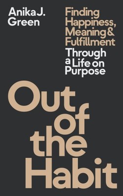 Out of the Habit: Finding Happiness, Meaning and Fulfillment Through a Life ...