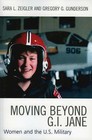 Moving Beyond G.I. Jane: Women and the U.S. Military by Sara L. Zeigler, Gregory G. Gunderson (Paperback, 2005)