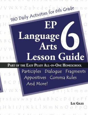 EP LANGUAGE ARTS 6 LESSON GUIDE: PART OF EASY PEASY By Lee Giles