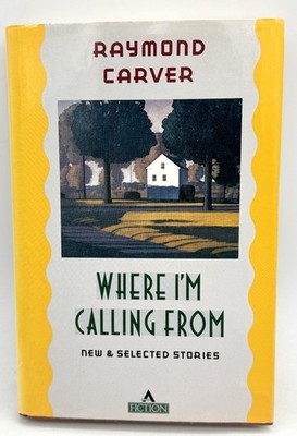 Where I'm Calling From Raymond Carver First Trade Edition / First Printing 1988