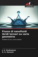 J. K. Madhukesh (U. A.) | Flusso Di Nanofluidi Ibridi Ternari Su Varie Geometrie