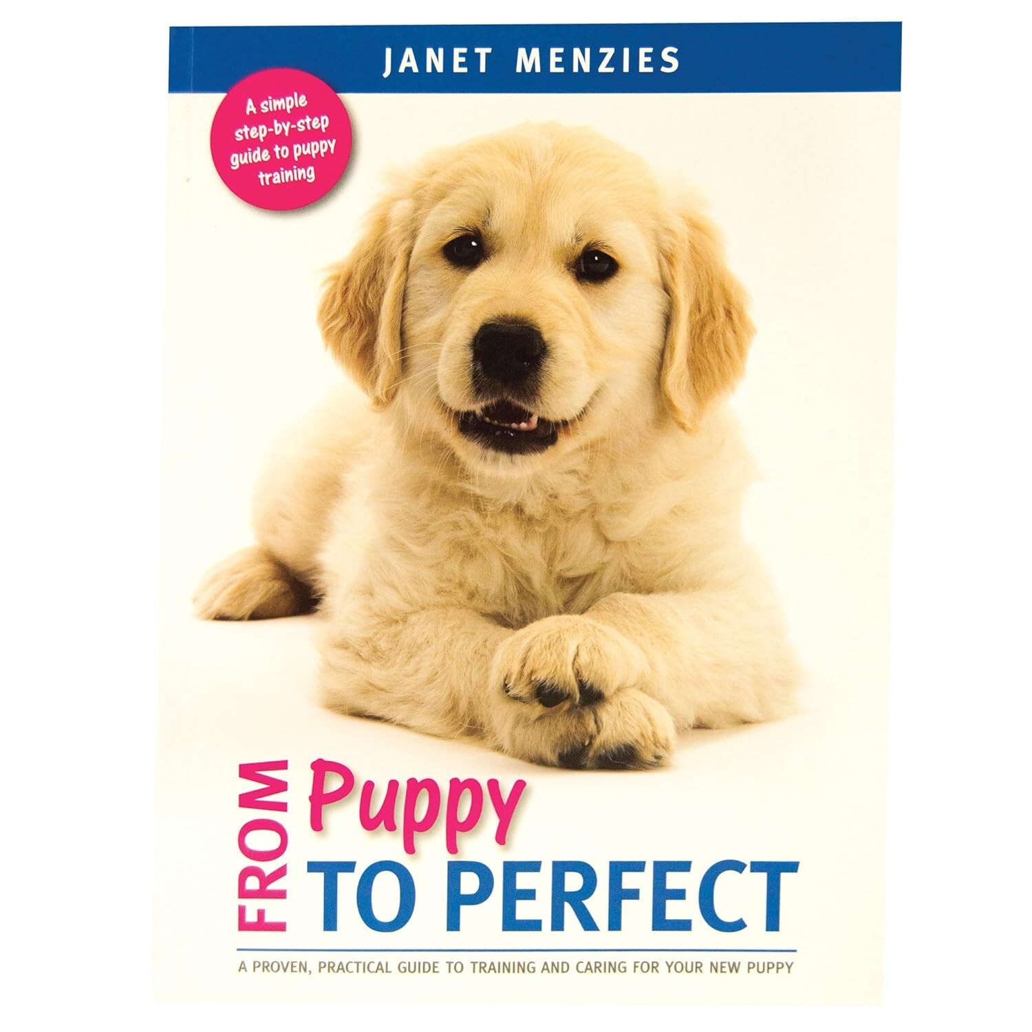 From Puppy to Perfect: A proven, practical guide to training by Janet Menzies