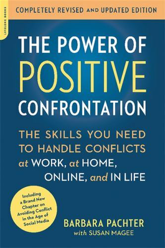 The Power of Positive Confrontation: The Skills You Need to Handle Conflicts...