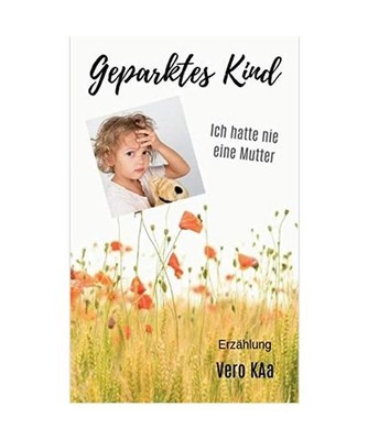 Geparktes Kind: Ich hatte nie eine Mutter: Ich hatte nie eine Mutter, Vero Kaa