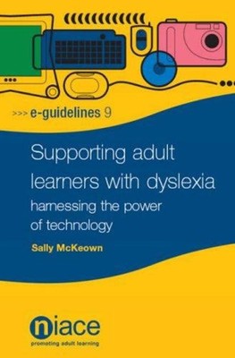 Supporting Adult Learners with Dyslexia : Harnessing the Power of